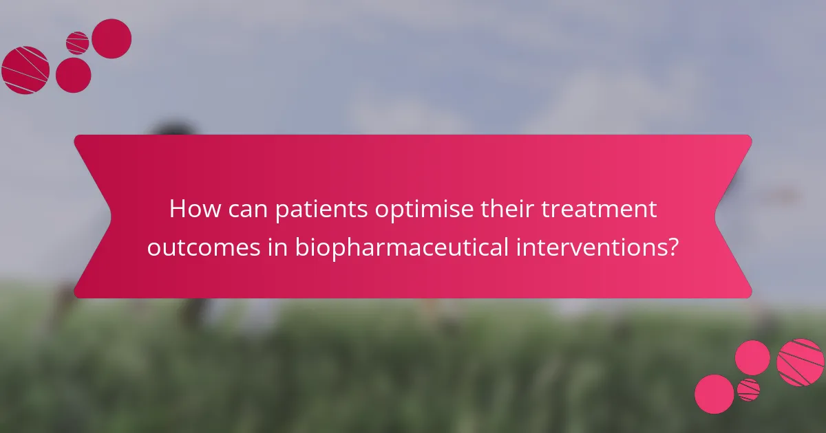 How can patients optimise their treatment outcomes in biopharmaceutical interventions?