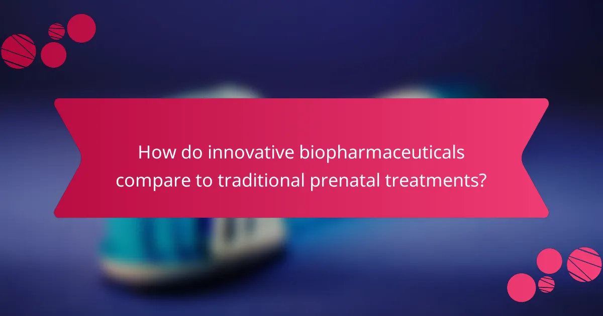 How do innovative biopharmaceuticals compare to traditional prenatal treatments?
