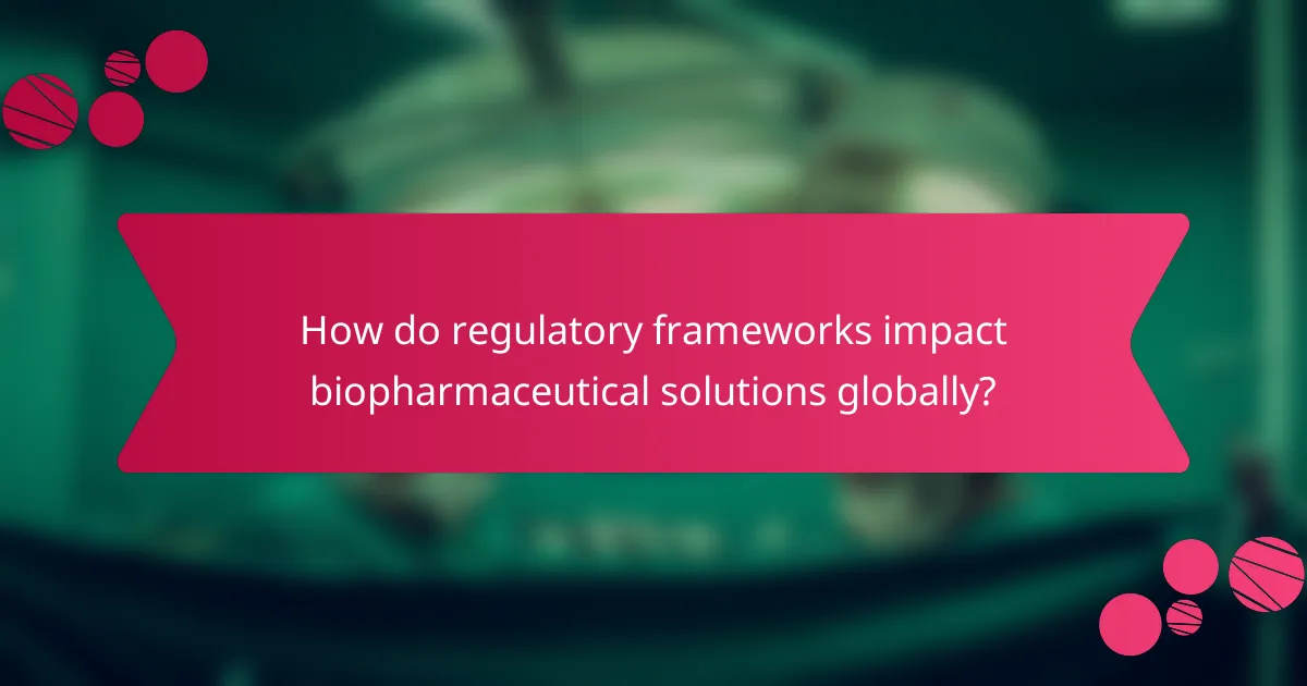 How do regulatory frameworks impact biopharmaceutical solutions globally?
