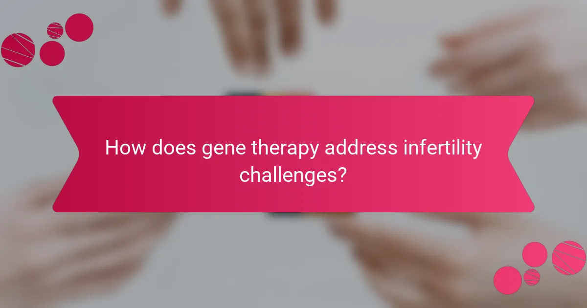 How does gene therapy address infertility challenges?