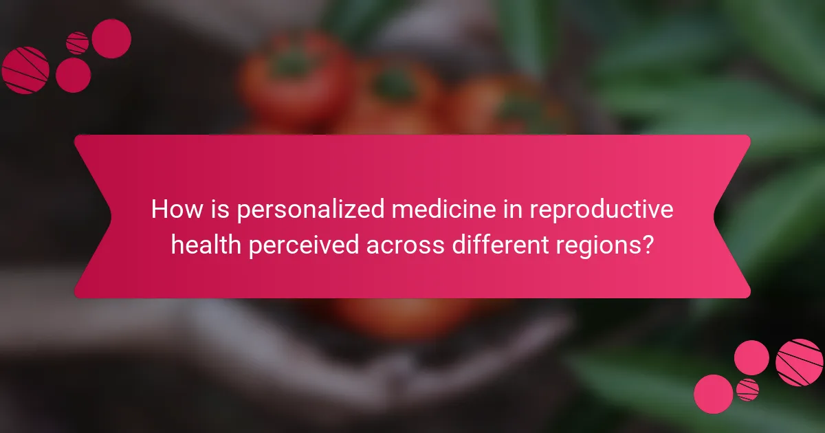 How is personalized medicine in reproductive health perceived across different regions?