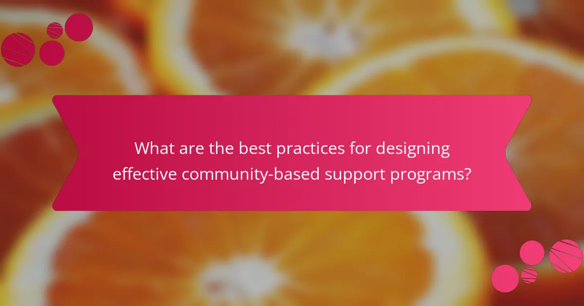 What are the best practices for designing effective community-based support programs?