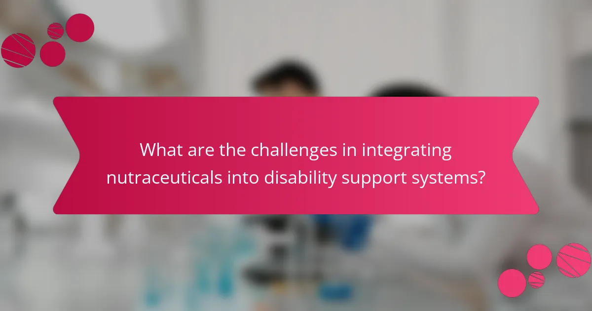 What are the challenges in integrating nutraceuticals into disability support systems?
