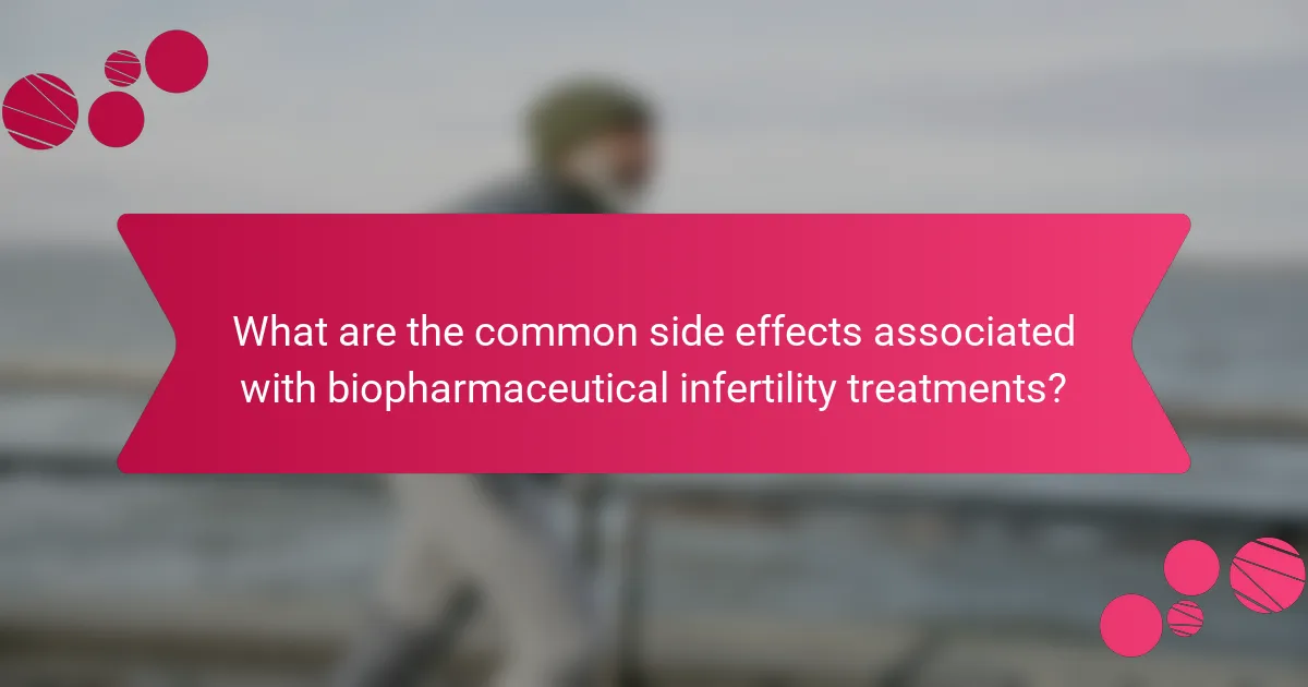 What are the common side effects associated with biopharmaceutical infertility treatments?