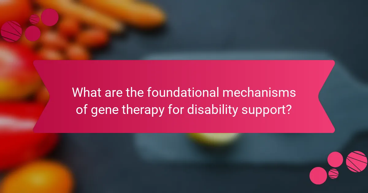 What are the foundational mechanisms of gene therapy for disability support?