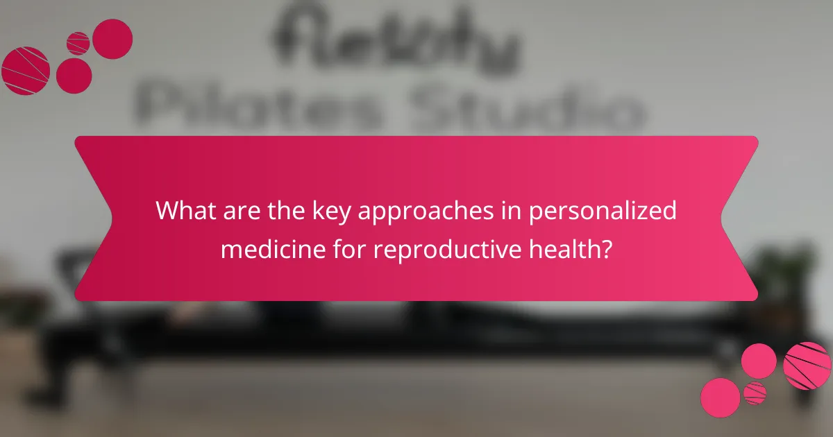 What are the key approaches in personalized medicine for reproductive health?
