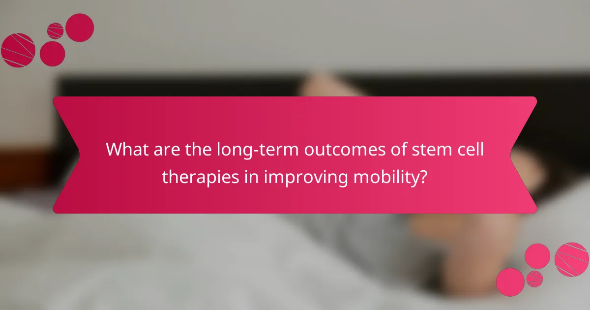 What are the long-term outcomes of stem cell therapies in improving mobility?