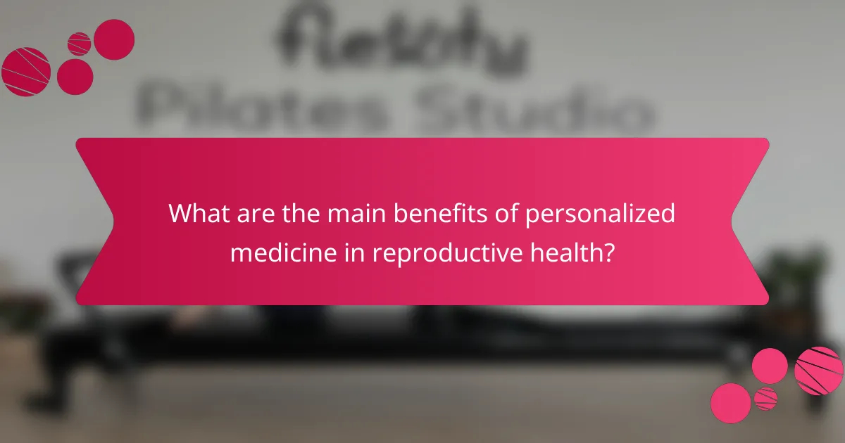 What are the main benefits of personalized medicine in reproductive health?