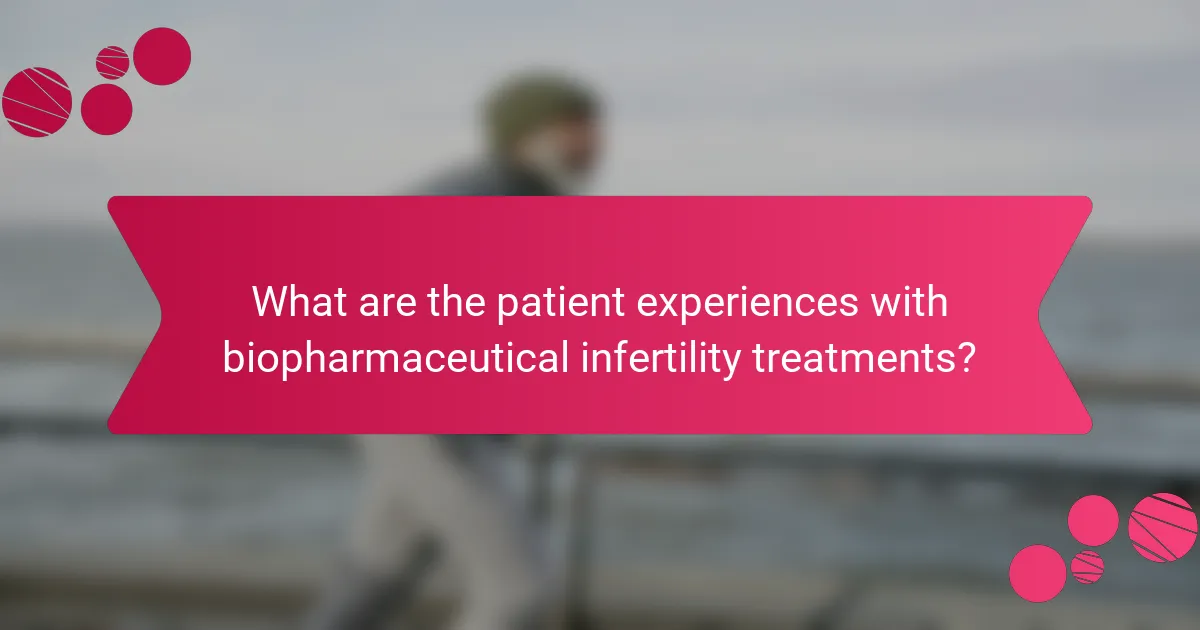 What are the patient experiences with biopharmaceutical infertility treatments?