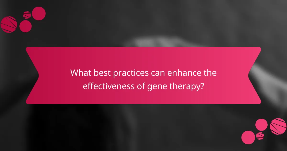 What best practices can enhance the effectiveness of gene therapy?