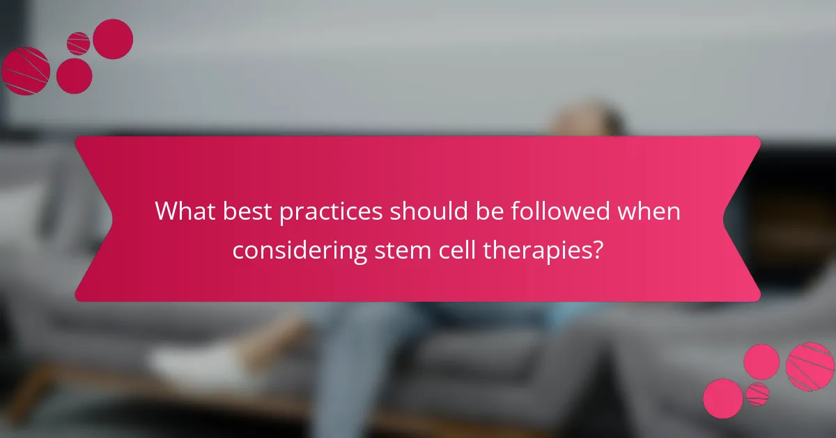 What best practices should be followed when considering stem cell therapies?