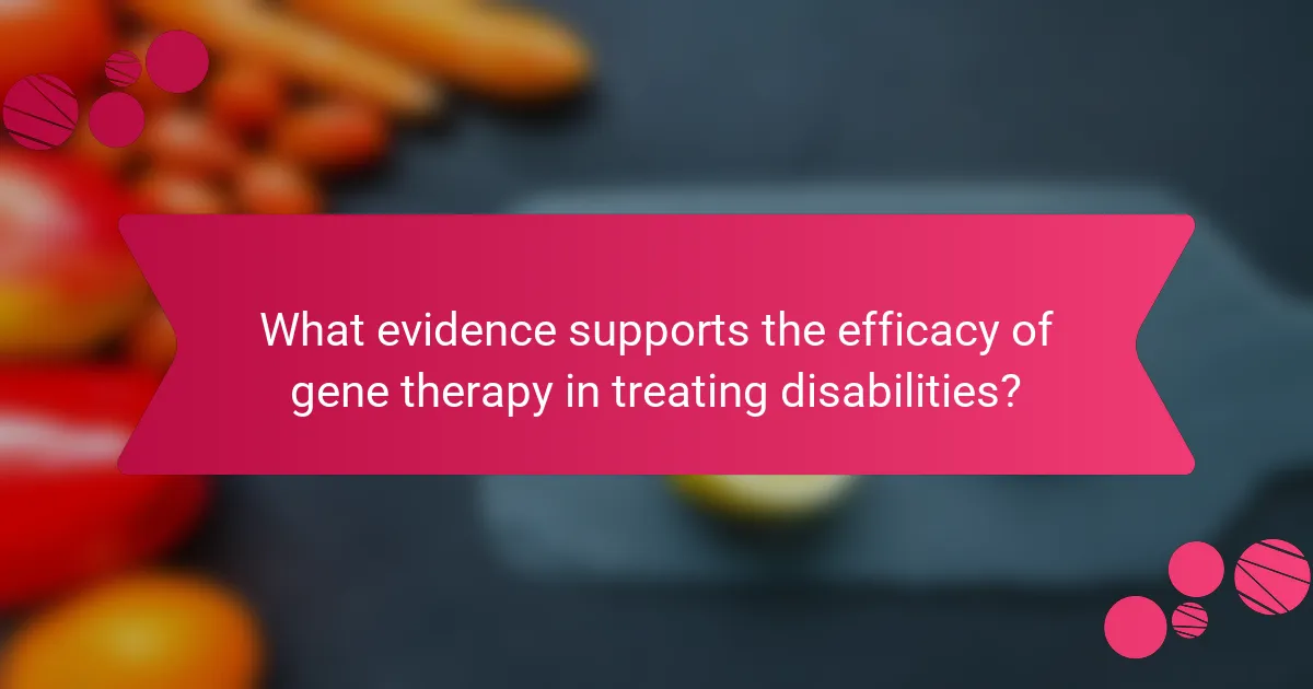 What evidence supports the efficacy of gene therapy in treating disabilities?