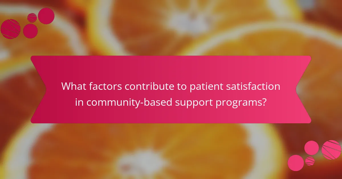 What factors contribute to patient satisfaction in community-based support programs?
