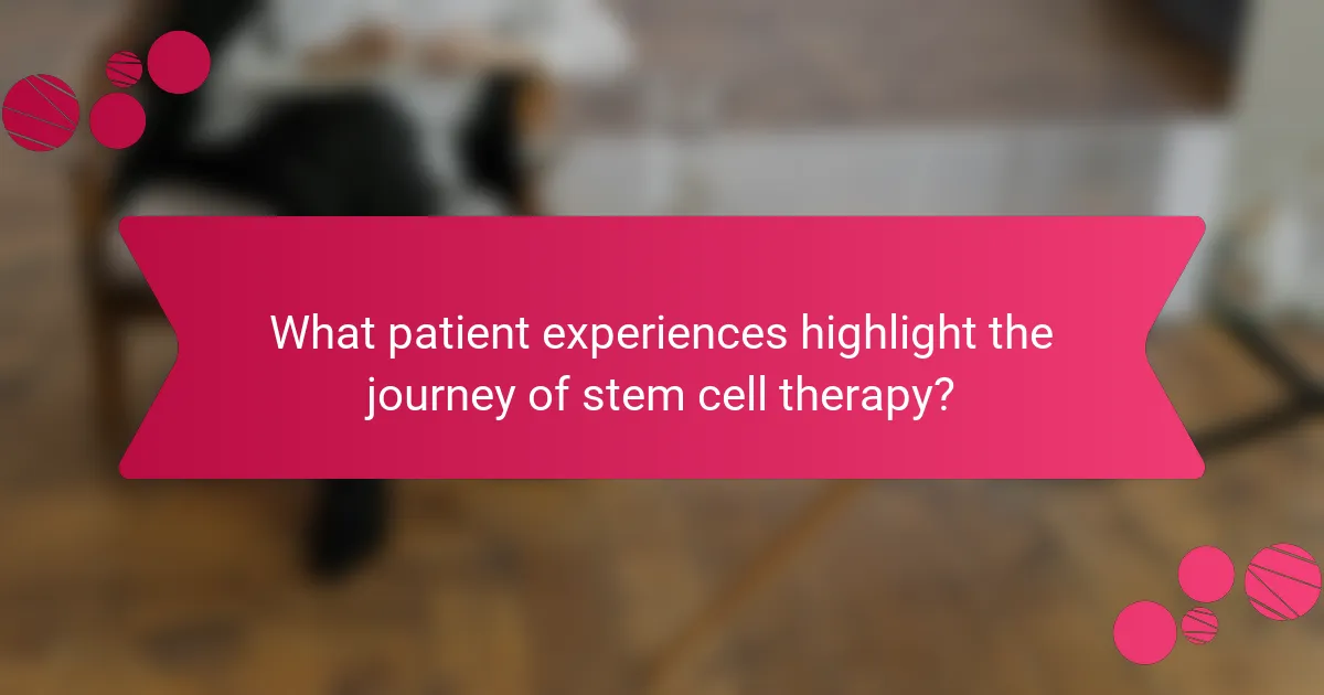What patient experiences highlight the journey of stem cell therapy?