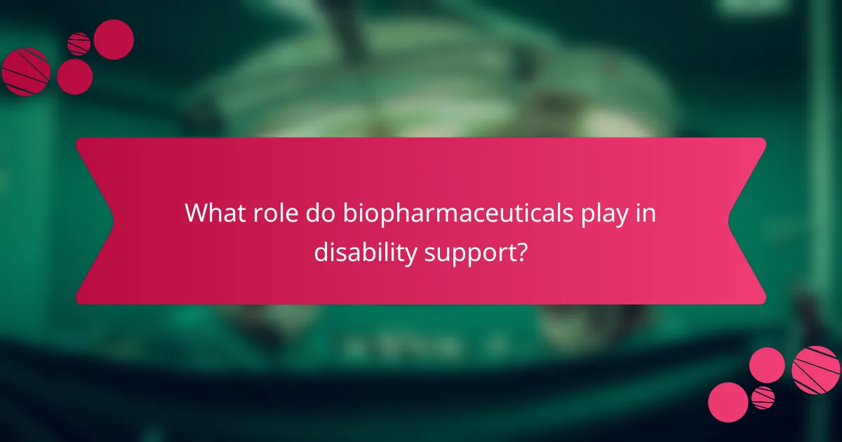 What role do biopharmaceuticals play in disability support?