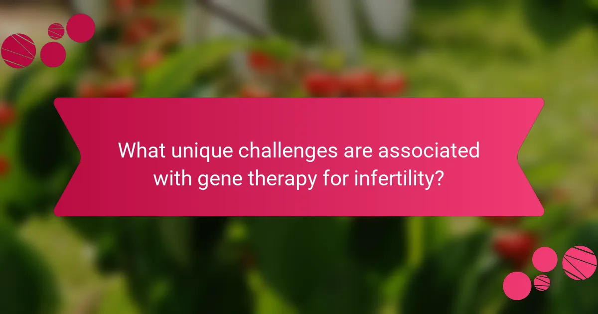 What unique challenges are associated with gene therapy for infertility?