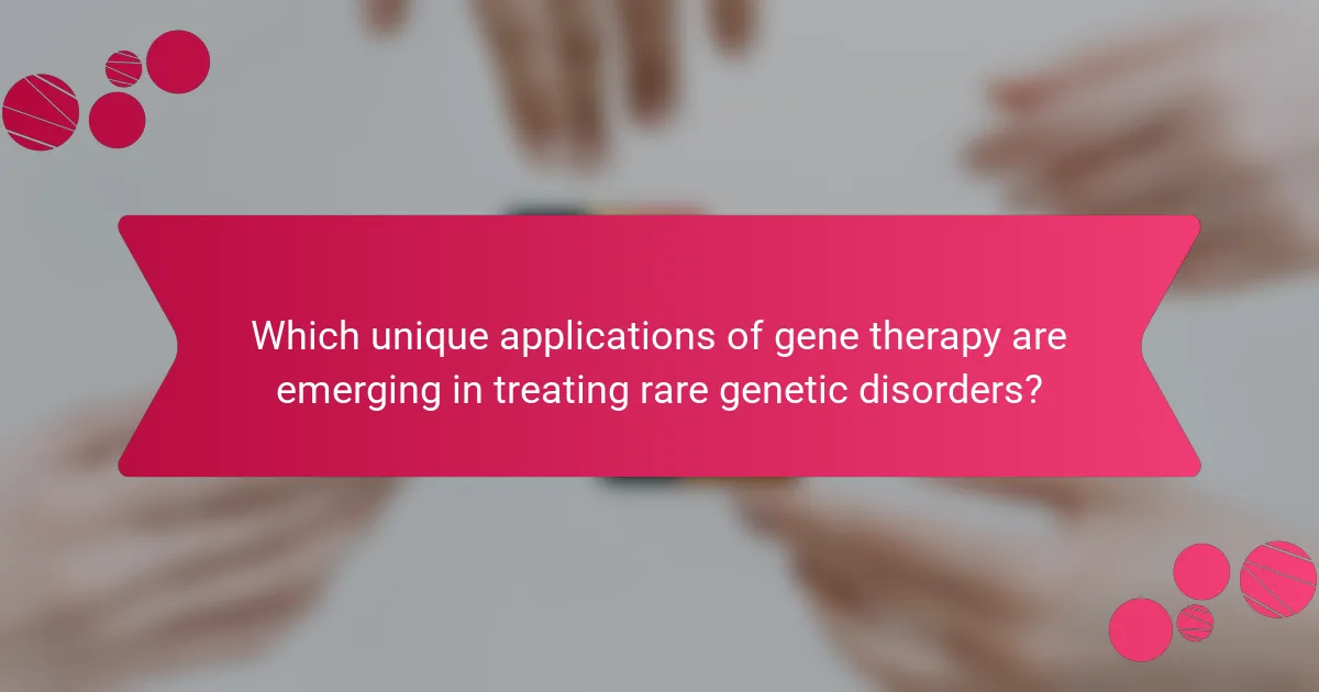 Which unique applications of gene therapy are emerging in treating rare genetic disorders?